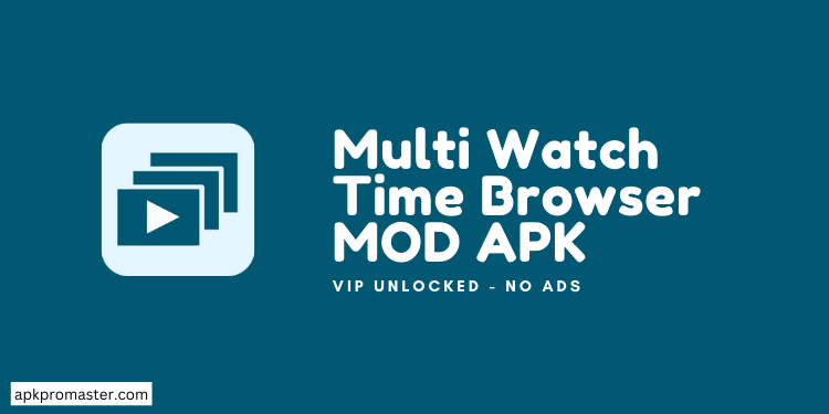 Multi Watch Time Browser Mod APK (Premium Unlocked, No Ads)